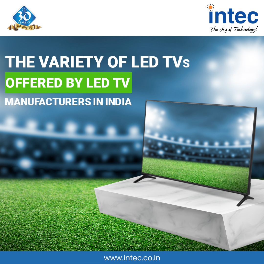 The variety of LED TVs offered by LED TV manufacturers in India
